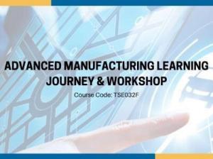 Advanced Manufacturing Learning Journey & Workshop