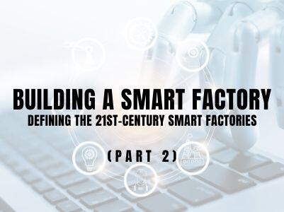 Building 21st Century Smart Factory