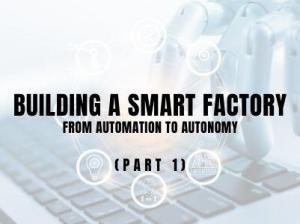 Building a Smart Factory from Automation to Autonomy