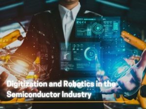 How can Digitization and Robotics help in Semiconductor Industry